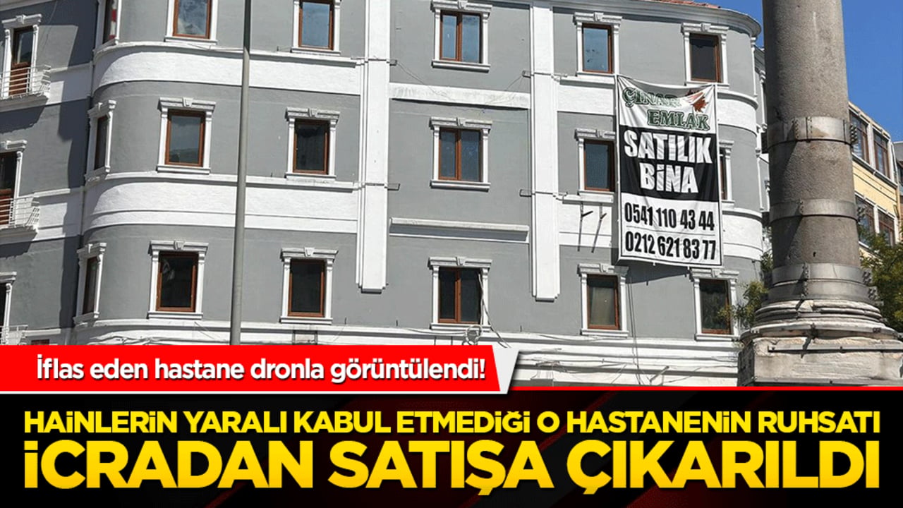 Hainlerin yaralı kabul etmediği o hastanenin ruhsatı icradan satışa çıkarıldı! İflas eden hastane dronla görüntülendi!