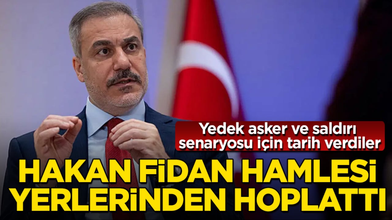 Hakan Fidan hamlesi yerlerinden hoplattı! Yedek asker ve saldırı senaryosu için tarih verdiler