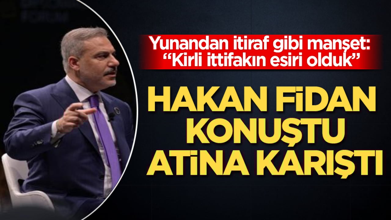 Hakan Fidan konuştu, Atina karıştı! Yunan medyasından itiraf gibi manşet: "Kirli ittifakın esiri olduk"