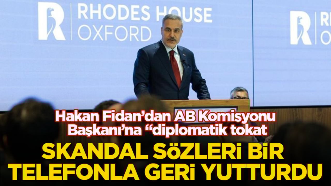 Hakan Fidan’dan AB Komisyonu Başkanı’na "diplomatik tokat": Skandal sözleri bir telefonla geri yutturdu