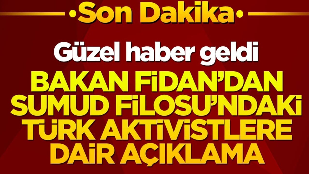 Hakan Fidan'dan Sumud Filosu'ndaki Türk aktivistlere ilişkin açıklama
