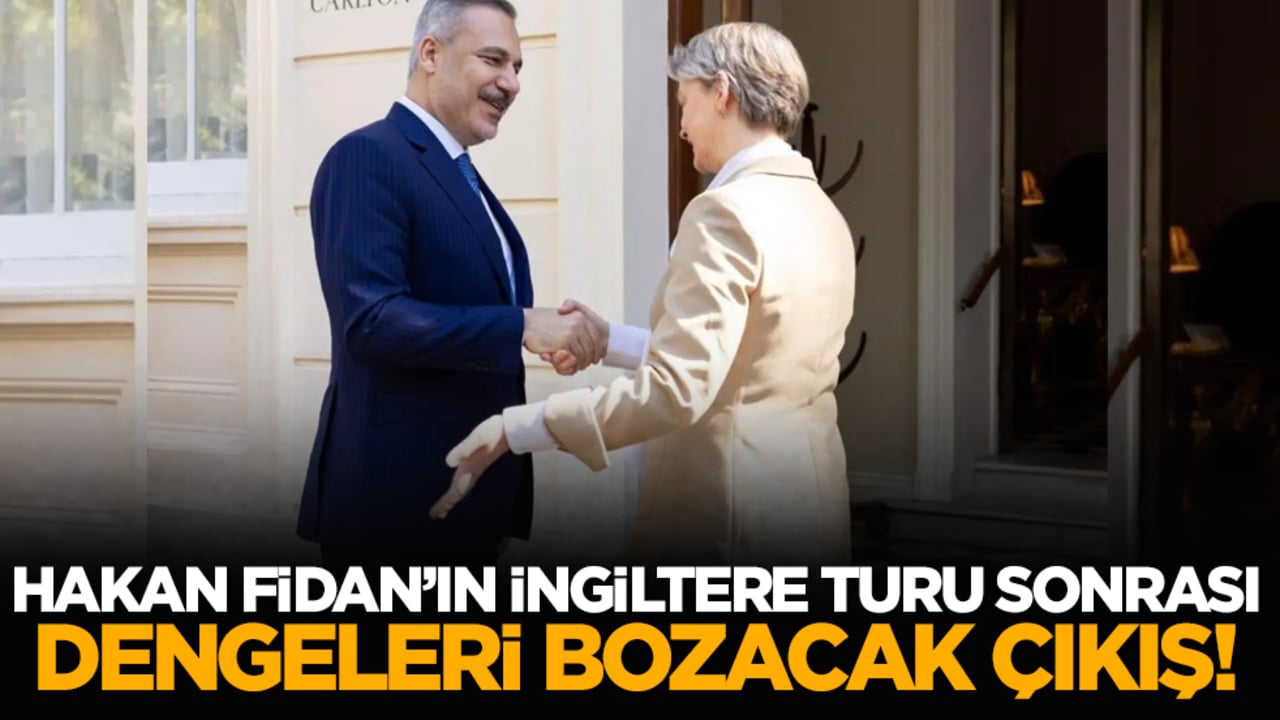 Hakan Fidan’ın İngiltere turu sonrası dengeleri bozacak çıkış!