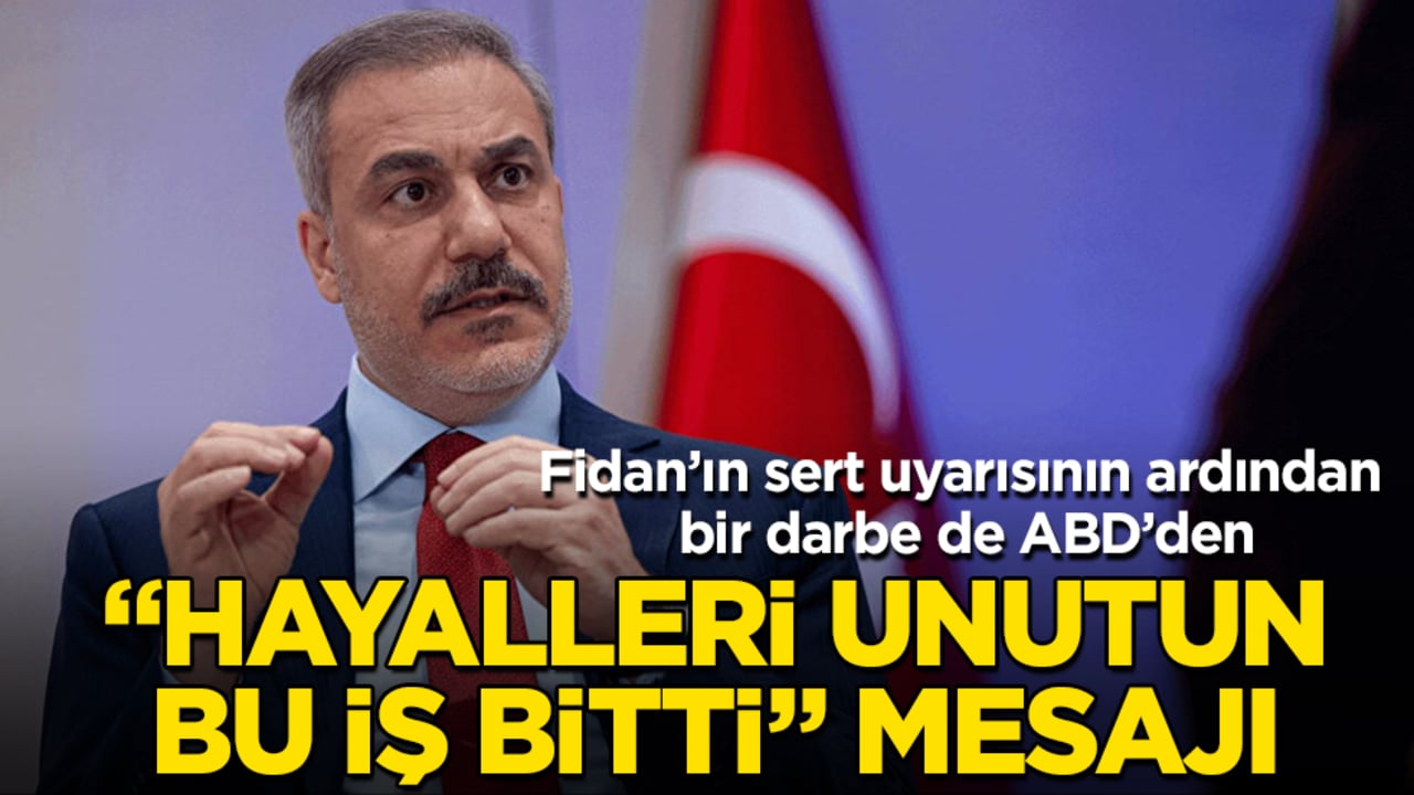 Hakan Fidan’ın sert uyarısının ardından bir darbe de ABD’den: "Hayalleri unutun, bu iş bitti" mesajı