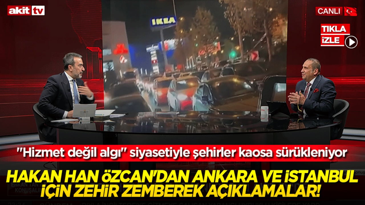Hakan Han Özcan'dan Ankara ve İstanbul için zehir zemberek açıklamalar!