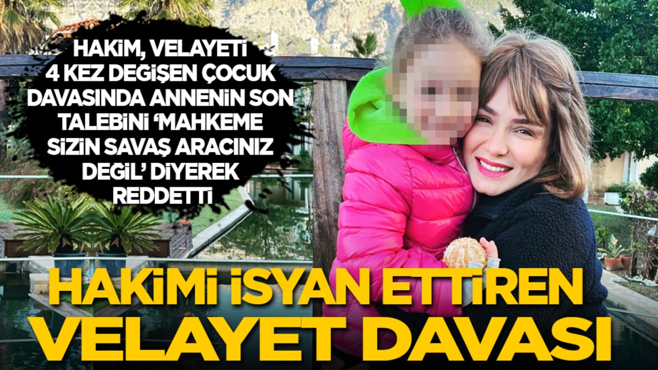 Hakimi isyan ettiren velayet davası: Hakim, velayeti 4 kez değişen çocuk davasında annenin son talebini ‘Mahkeme sizin savaş aracınız değil’ diyerek reddetti