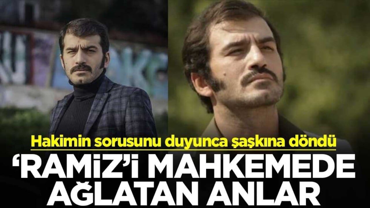 Hakimin sorusunu duyunca şaşkına döndü ‘Ramiz’i mahkemede ağlatan anlar