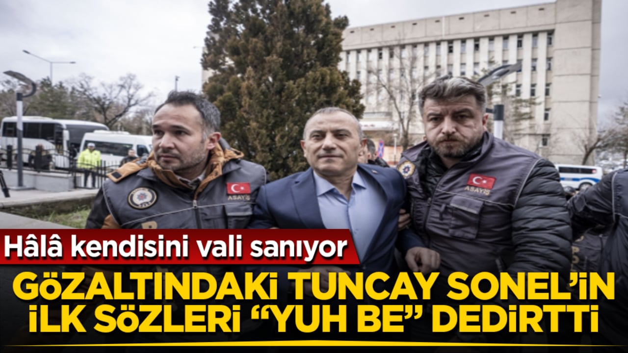 Hâlâ kendisini vali sanıyor! Gözaltındaki Tuncay Sonel’in ilk sözleri "Yuh be adam" dedirtti 