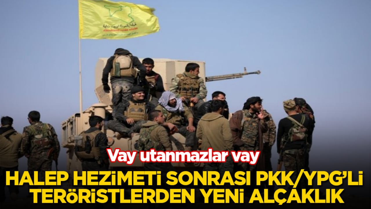 Halep hezimeti sonrası PKK/YPG’li teröristlerden yeni alçaklık! Vay utanmazlar vay