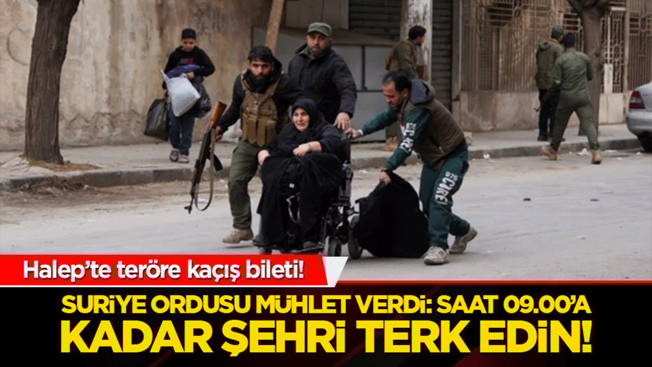 Halep’te teröre kaçış bileti! Suriye ordusu mühlet verdi: Saat 09.00’a kadar şehri terk edin!