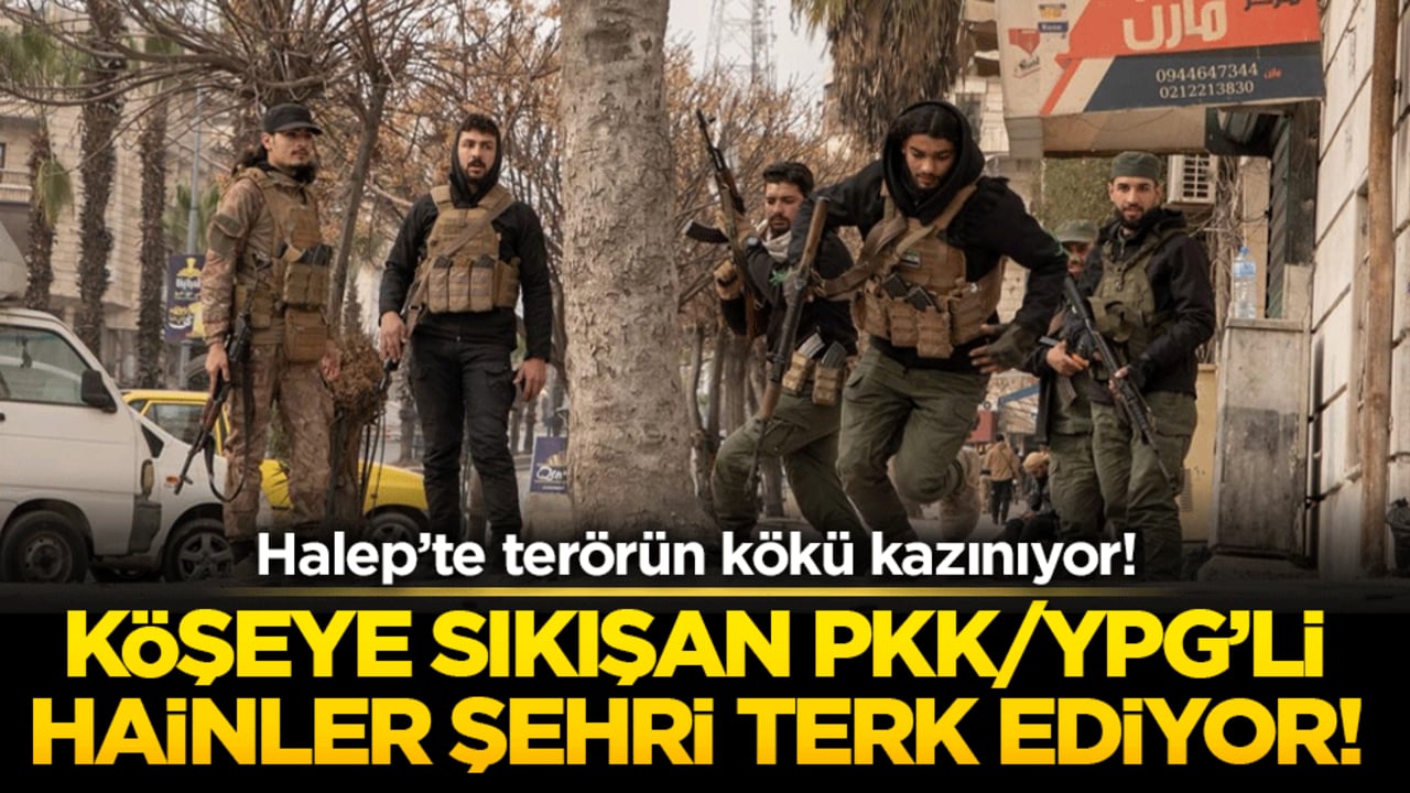 Halep’te terörün kökü kazınıyor! Köşeye sıkışan PKK/YPG’li hainler şehri terk ediyor!