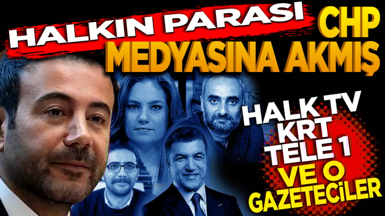 Halkın parası CHP medyasına akmış! Halk TV KRT TELE 1 Ve o gazeteciler