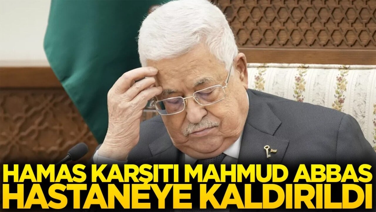 Hamas karşıtı Mahmut Abbas hastaneye kaldırıldı