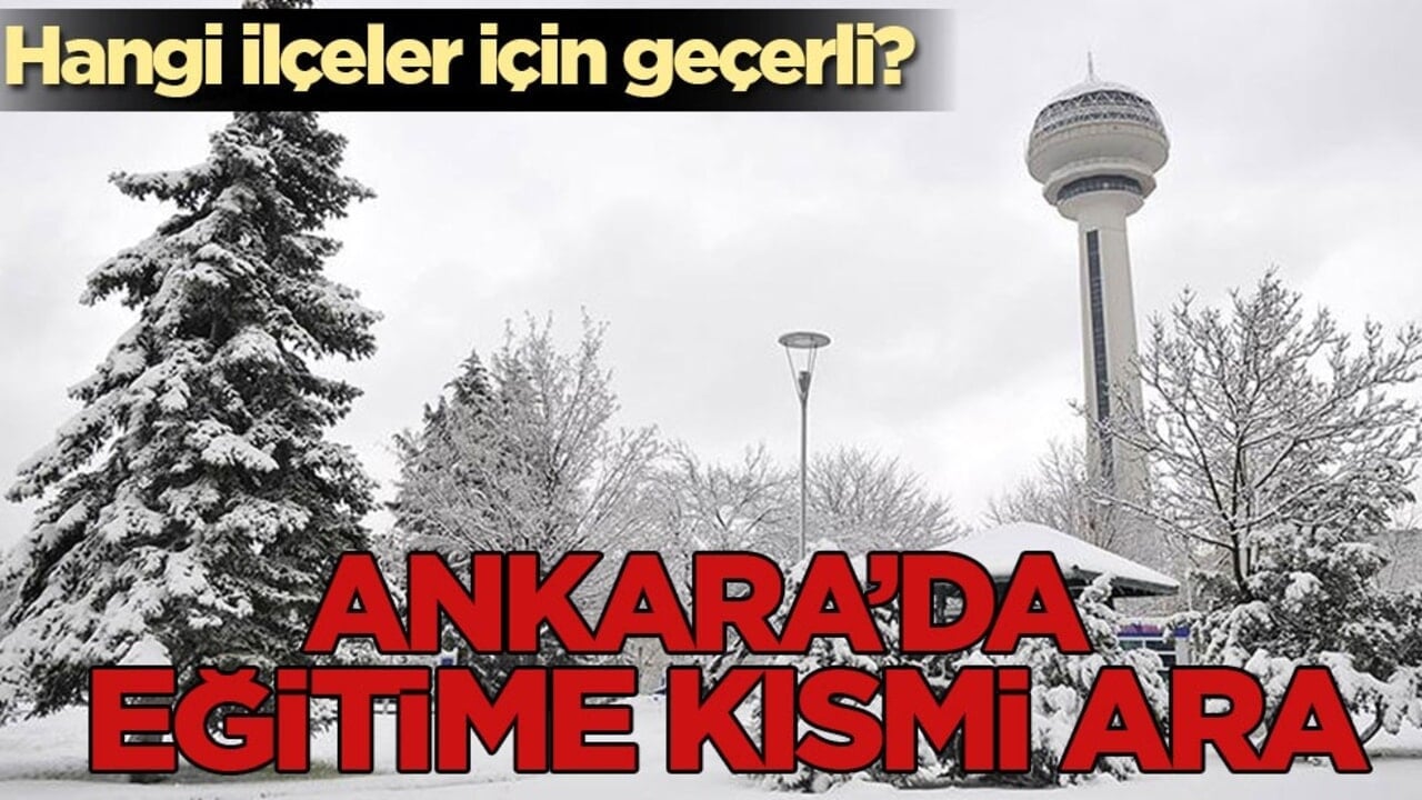 Hangi ilçeler için geçerli? Ankara’da eğitime kısmi ara