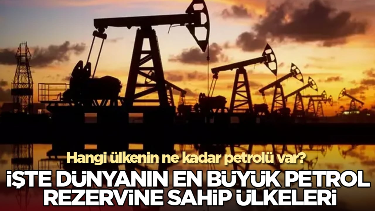 Hangi ülkenin ne kadar petrolü var? İşte dünyanın en büyük petrol rezervine sahip ülkeleri