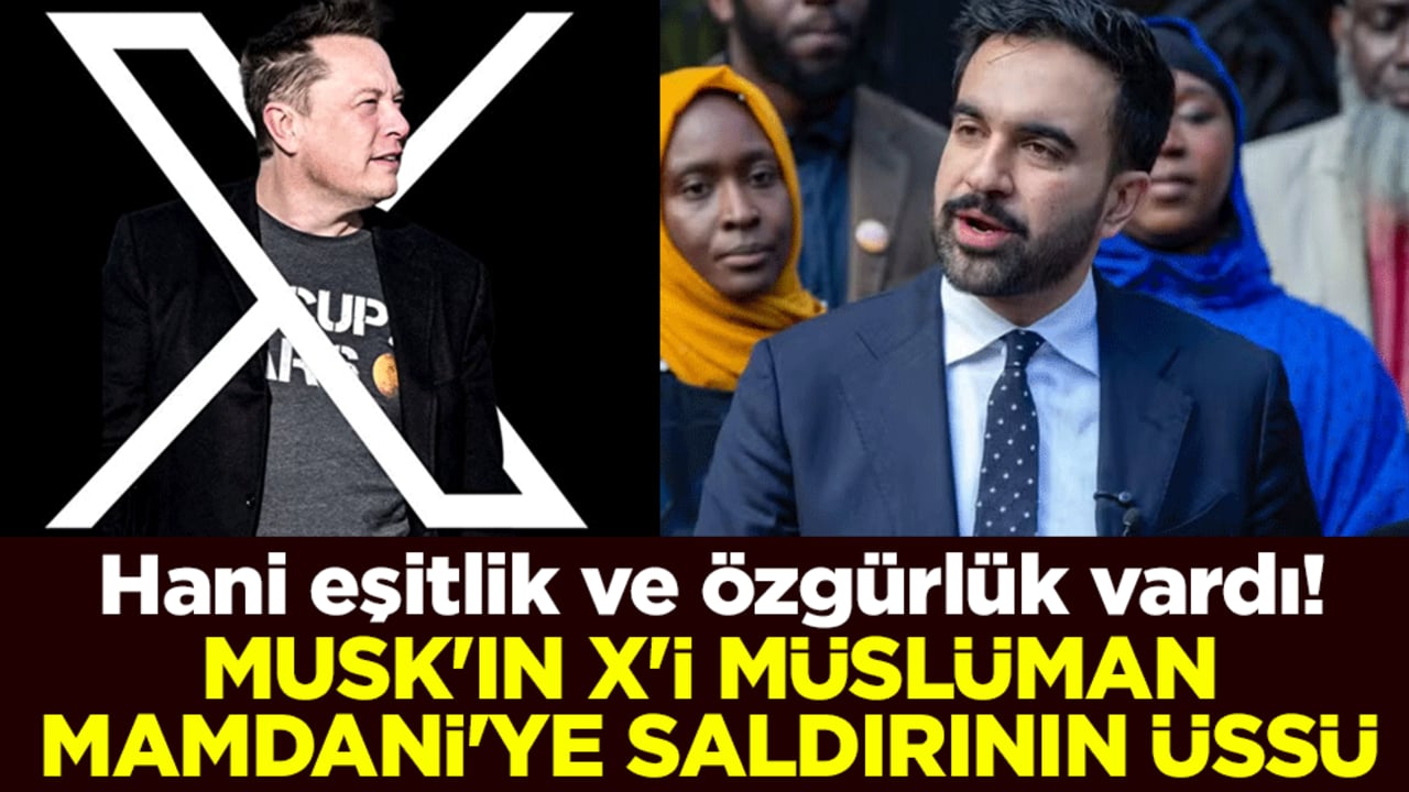 Hani eşitlik ve özgürlük vardı! Musk'ın X'i Müslüman Mamdani'ye saldırının üssü