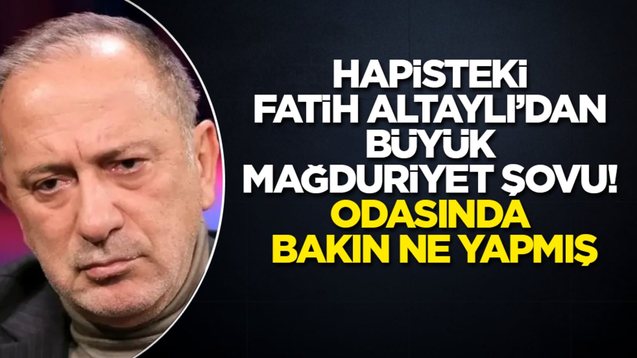 Hapisteki Fatih Altaylı’dan büyük mağduriyet şovu! Odasında bakın ne yapmış