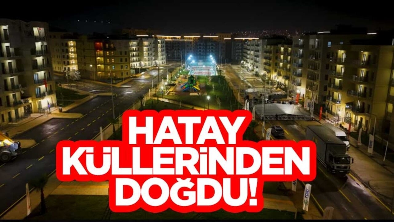 Hatay küllerinden doğdu! Teslim edilen konut ve iş yeri sayısı 100 bine yaklaştı