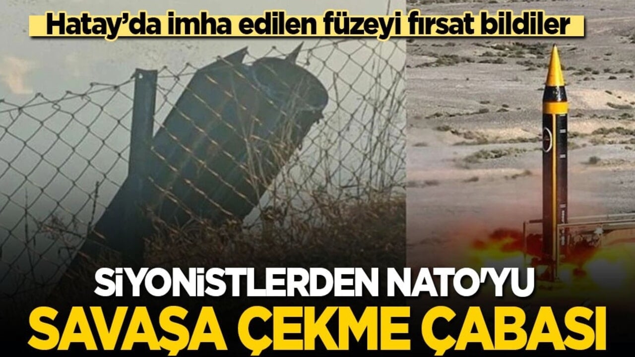 Hatay’da imha edilen füzeyi fırsat bildiler! Siyonistlerden NATO'yu savaşa çekme çabası