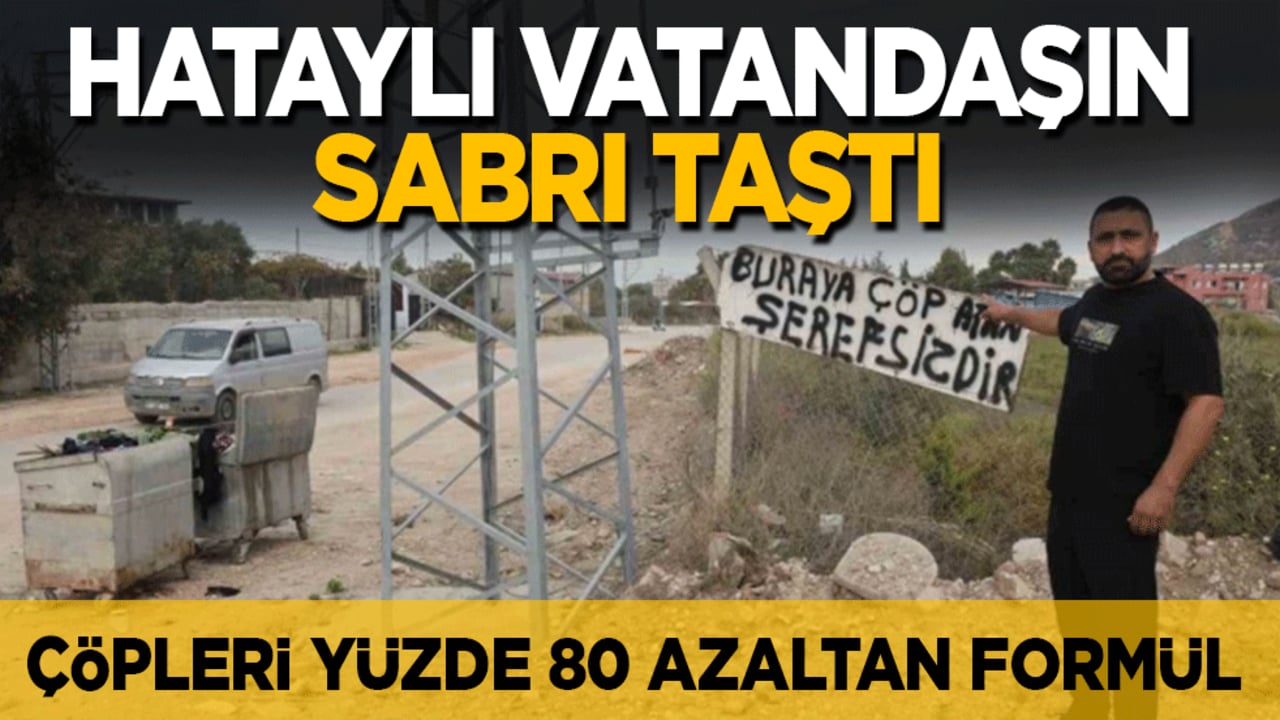 Hataylı vatandaşın sabrı taştı: Çareyi tabelada buldu... Çöpler yüzde 80 azaldı
