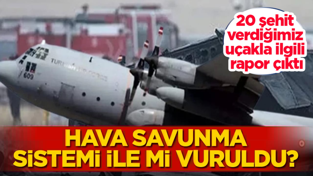 Hava savunma sistemi ile mi vuruldu? 20 şehit verdiğimiz uçakla ilgili rapor çıktı
