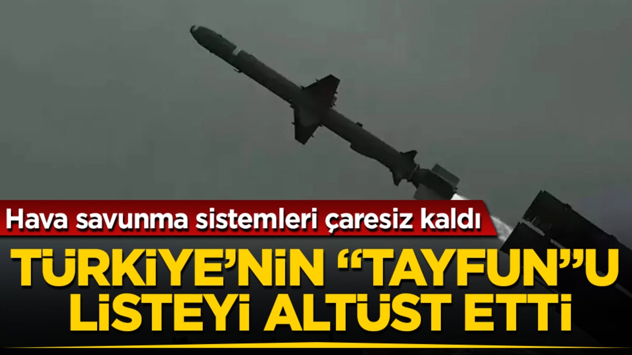 Hava savunma sistemleri çaresiz kaldı! Türkiye’nin "Tayfun"u listeyi altüst etti