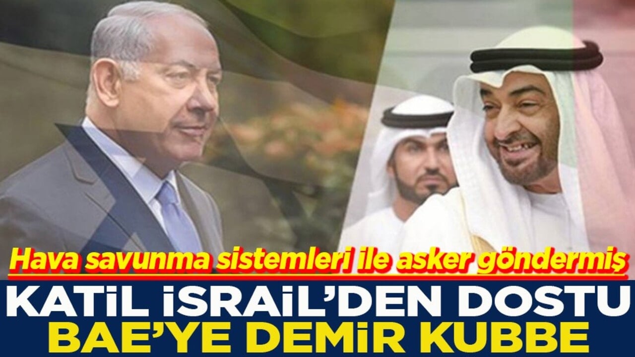 Hava savunma sistemleri ile asker göndermiş Katil israil'den dostu BAE'ye Demir Kubbe