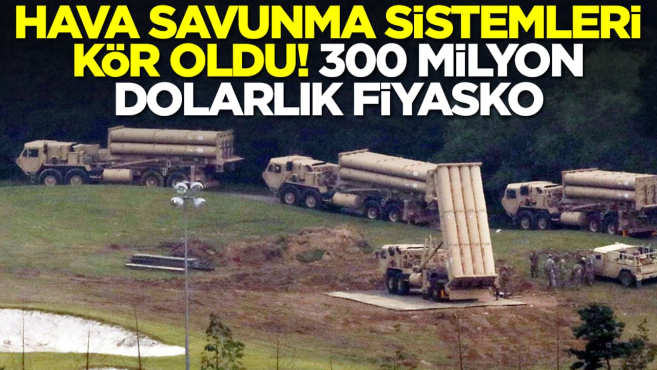 Hava savunma sistemleri kör oldu! 300 milyon dolarlık fiyasko