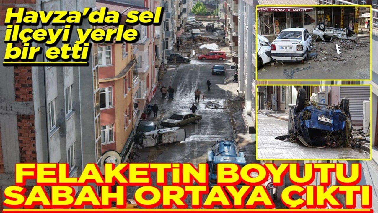 Havza'da sel ilçeyi yerle bir etti Felaketin boyutu sabah ortaya çıktı