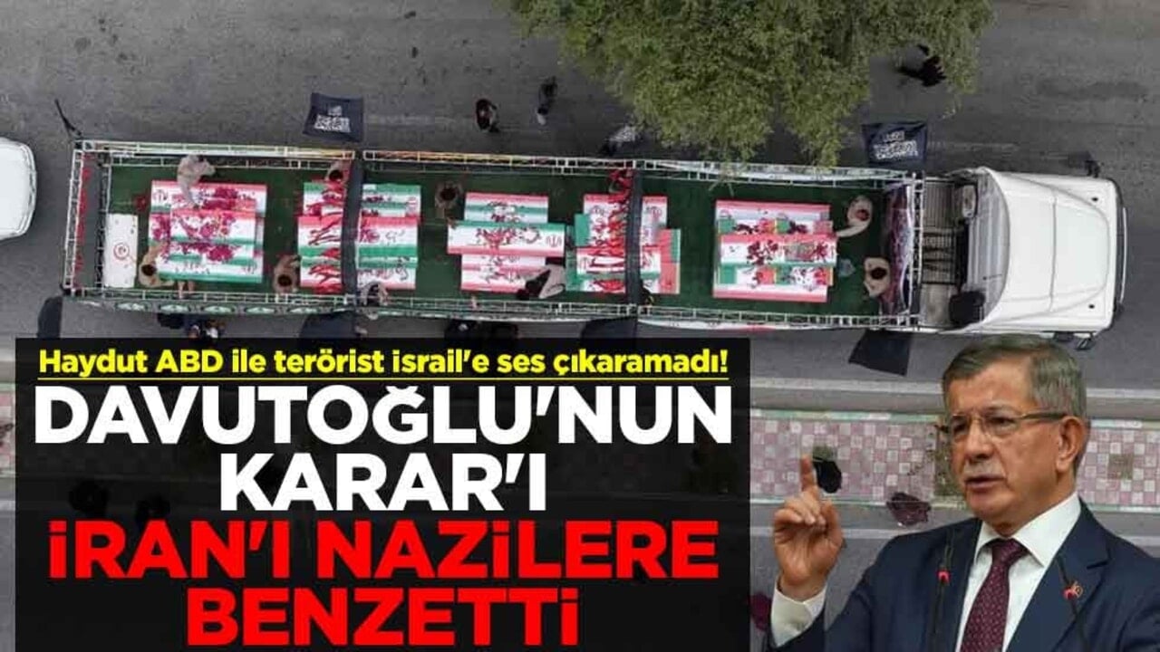 Haydut ABD ile terörist İsrail'e ses çıkaramadı! Davutoğlu'nun Karar'ı İran'ı Nazilere benzetti