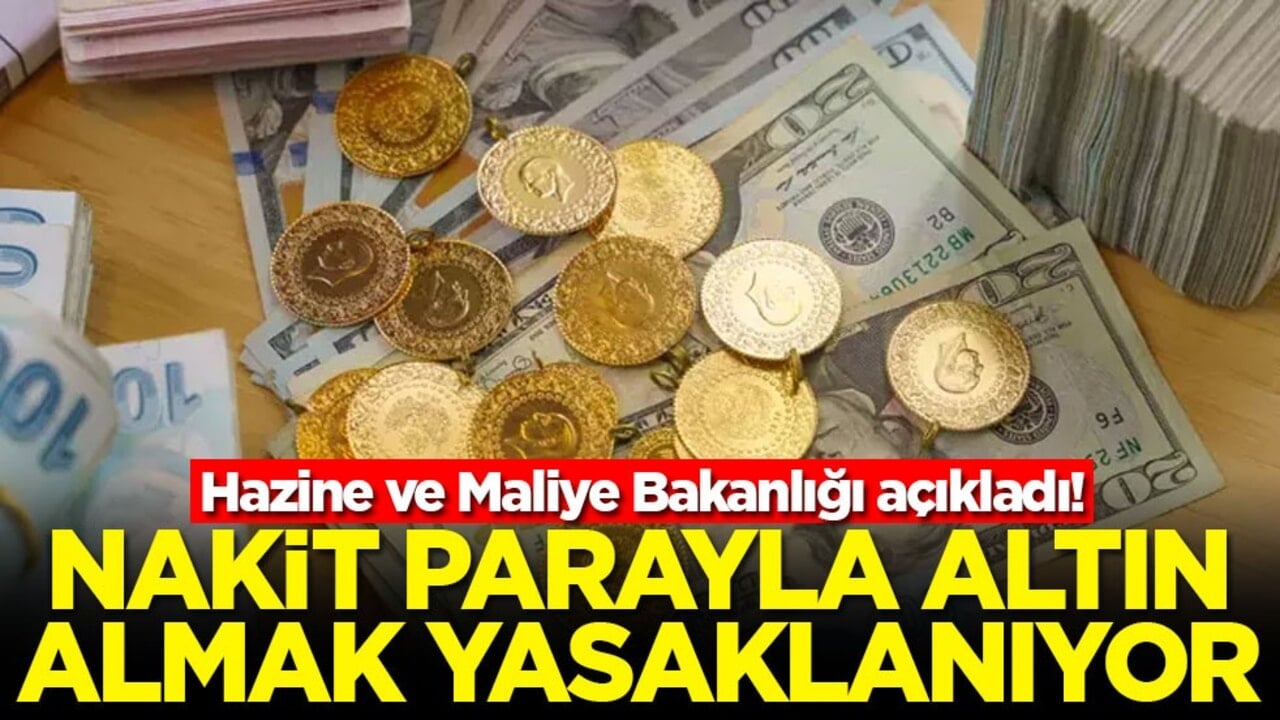 Hazine ve Maliye Bakanlığı açıkladı! Nakit parayla altın almak yasaklanıyor
