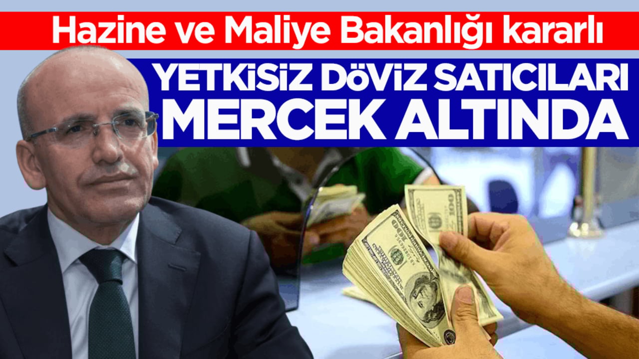 Hazine ve Maliye Bakanlığı kararlı! Yetkisiz döviz satıcıları mercek altında
