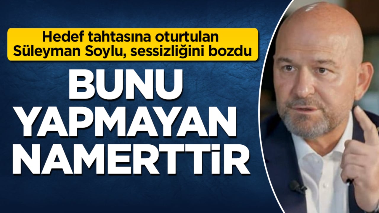 Hedef tahtasına oturtulan Süleyman Soylu, sessizliğini bozdu: Bunu yapmayan namerttir