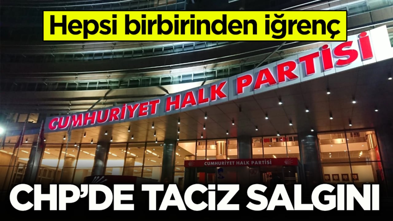 Hepsi birbirinden iğrenç! CHP’de taciz salgını