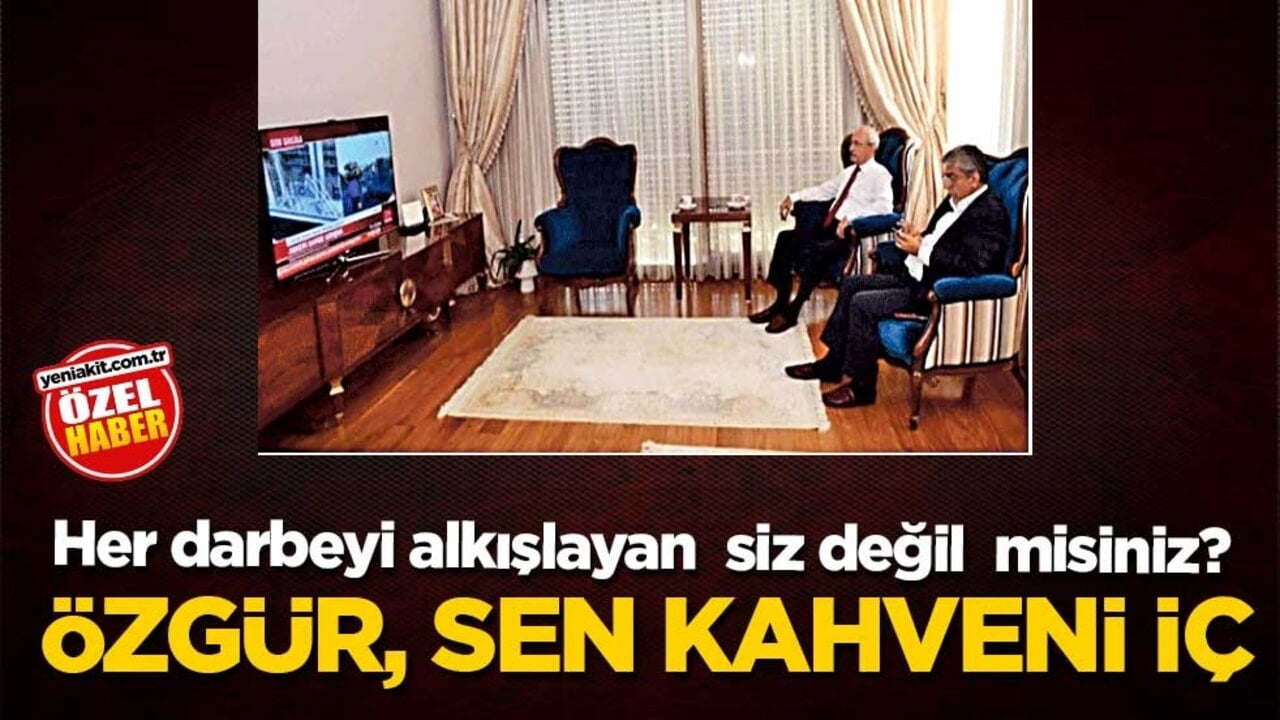 Her darbeyi alkışlayan siz değil misiniz? Özgür, sen kahveni iç