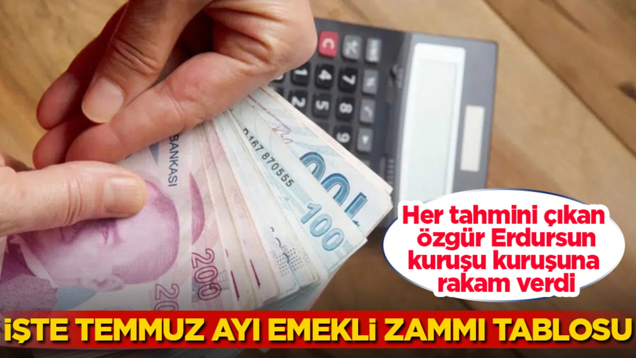 Her tahmini çıkan Özgür Erdursun, kuruşu kuruşuna rakam verdi! İşte temmuz ayı emekli zammı tablosu