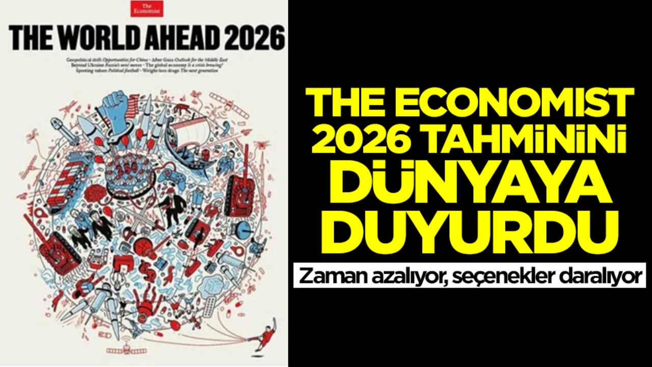 Herkes korku içinde bekliyordu! The Economist 2026 tahminini duyurdu: Zaman azalıyor, seçenekler daralıyor