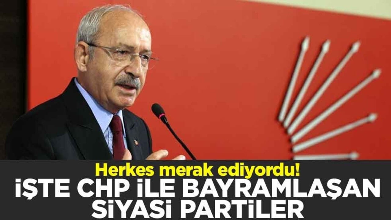 Herkes merak ediyordu! İşte CHP ile bayramlaşan siyasi partiler