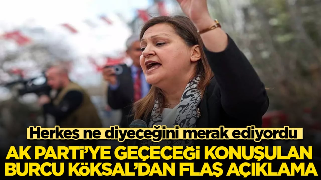 Herkes ne diyeceğini merak ediyordu! AK Parti'ye geçeceği konuşulan Burcu Köksal’dan flaş açıklama