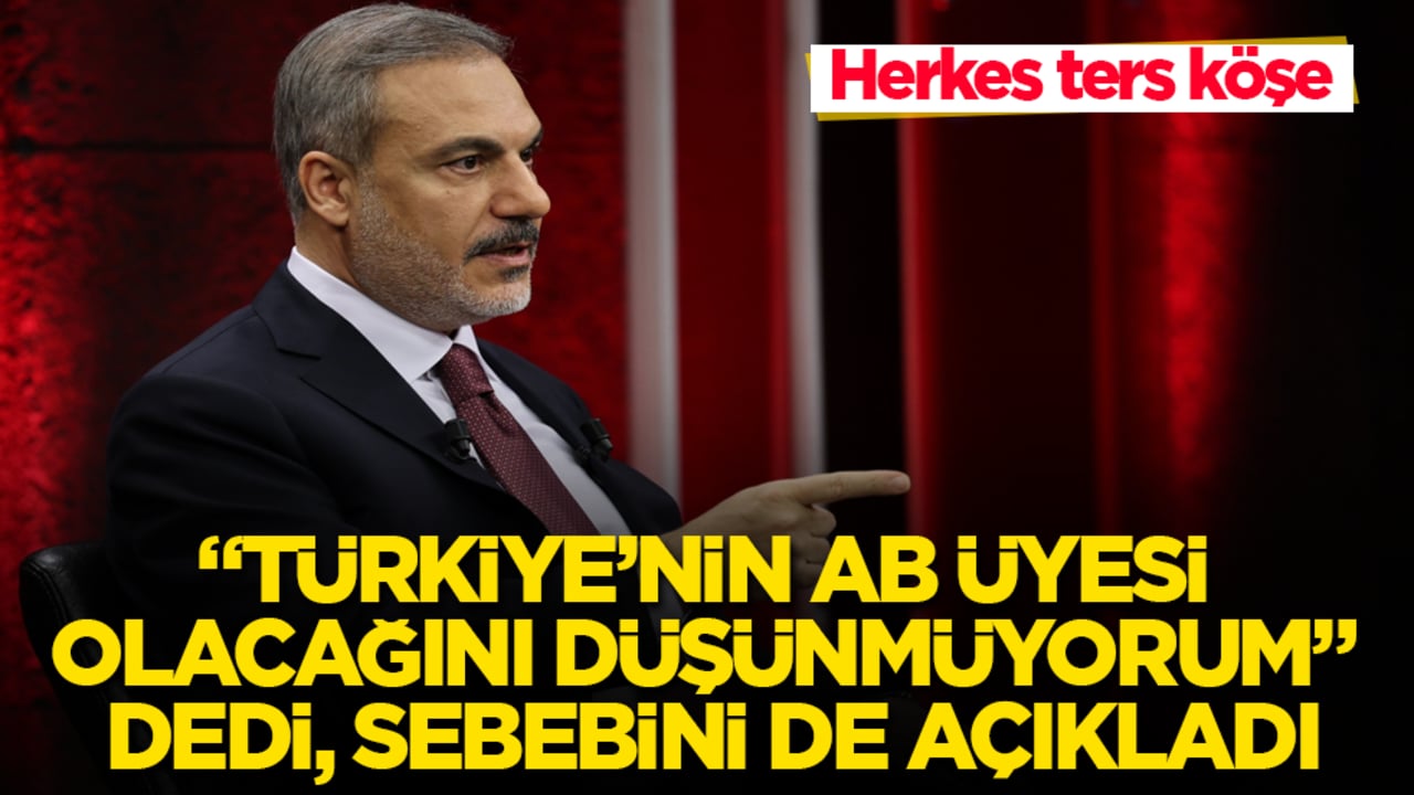 Herkes ters köşe! Hakan Fidan, "Türkiye’nin AB üyesi olacağını düşünmüyorum" dedi, sebebini de açıkladı