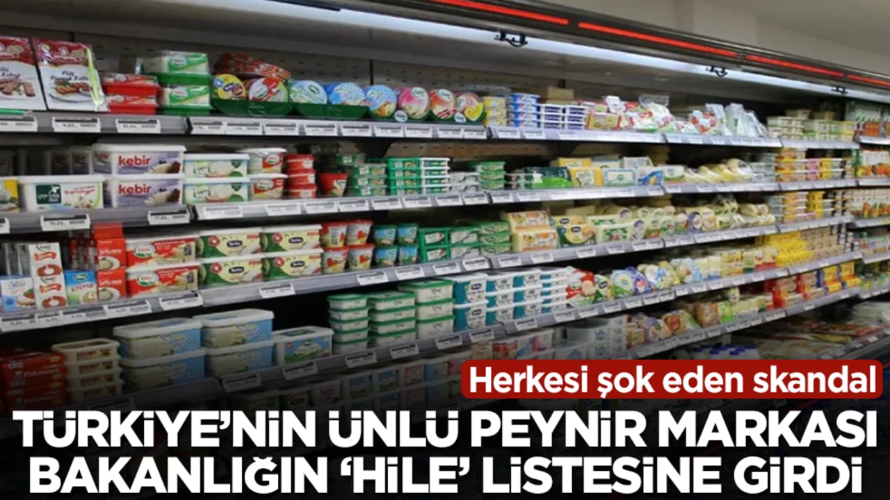 Herkesi şok eden skandal: Türkiye'nin ünlü peynir markası bakanlığın 'hile' listesine girdi