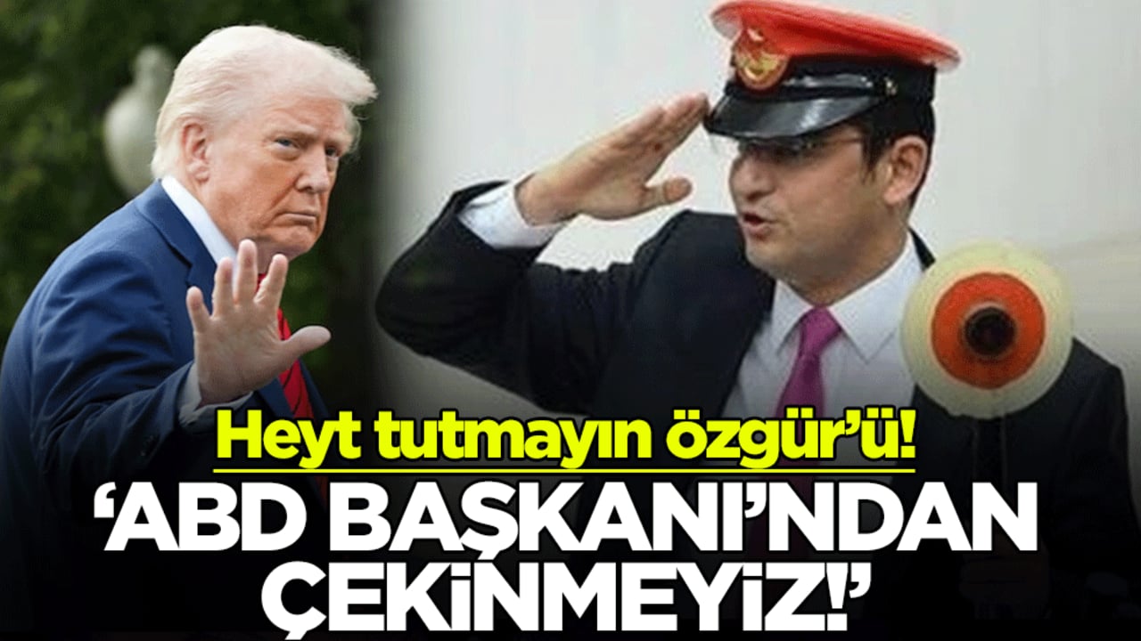 Heyt tutmayın Özgür’ü! "ABD Başkanı’ndan çekinmeyiz!"