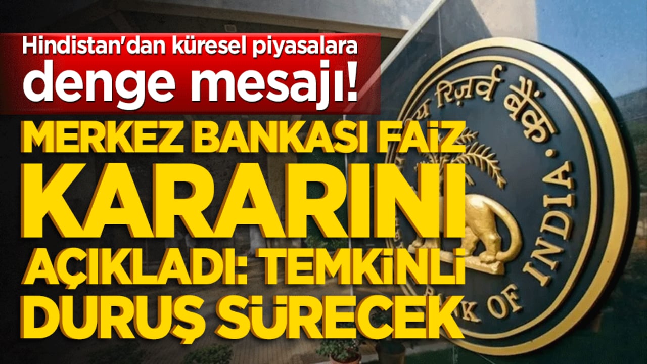 Hindistan'dan küresel piyasalara denge mesajı! Merkez Bankası faiz kararını açıkladı: Temkinli duruş sürecek