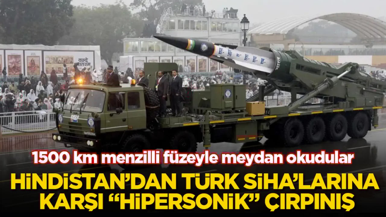 Hindistan’dan Türk SİHA’larına karşı "hipersonik" çırpınış: 1500 km menzilli füzeyle meydan okudular