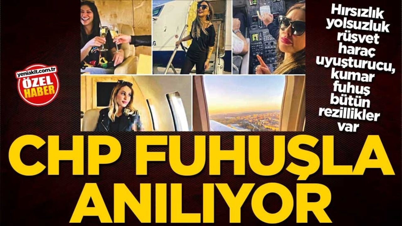 Hırsızlık, yolsuzluk, rüşvet, haraç, uyuşturucu, kumar, fuhuş, bütün rezillikler var! CHP fuhuşla anılıyor