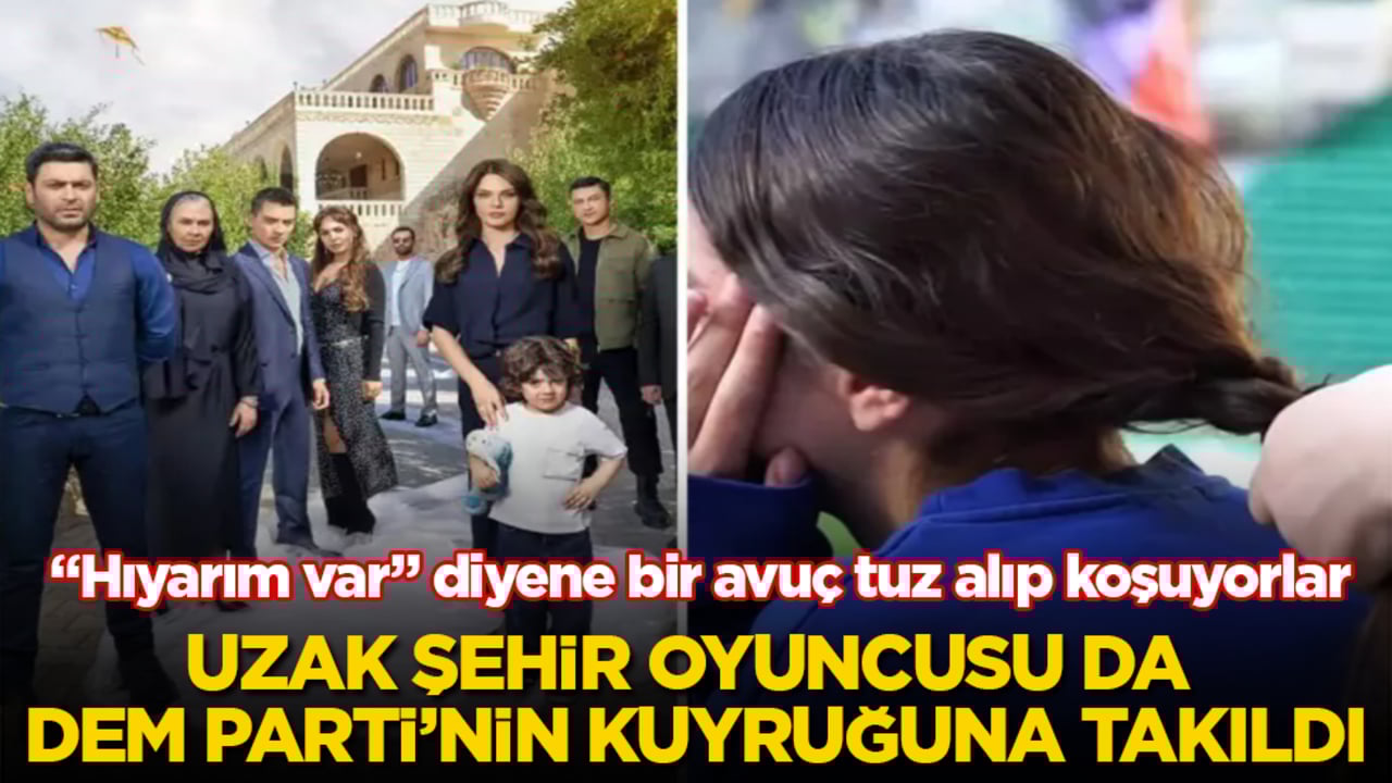 "Hıyarım var" diyene bir avuç tuz alıp koşuyorlar! Uzak Şehir oyuncusu da DEM Parti’nin kuyruğuna takıldı