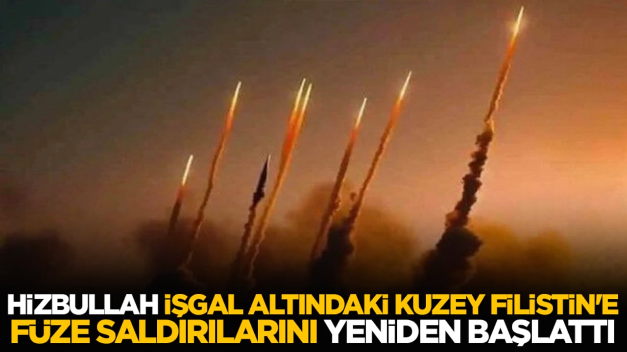 Hizbullah, işgal altındaki Kuzey Filistin'e füze saldırılarını yeniden başlattı