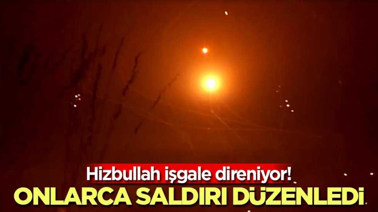 Hizbullah işgale direniyor! Onlarca saldırı düzenledi