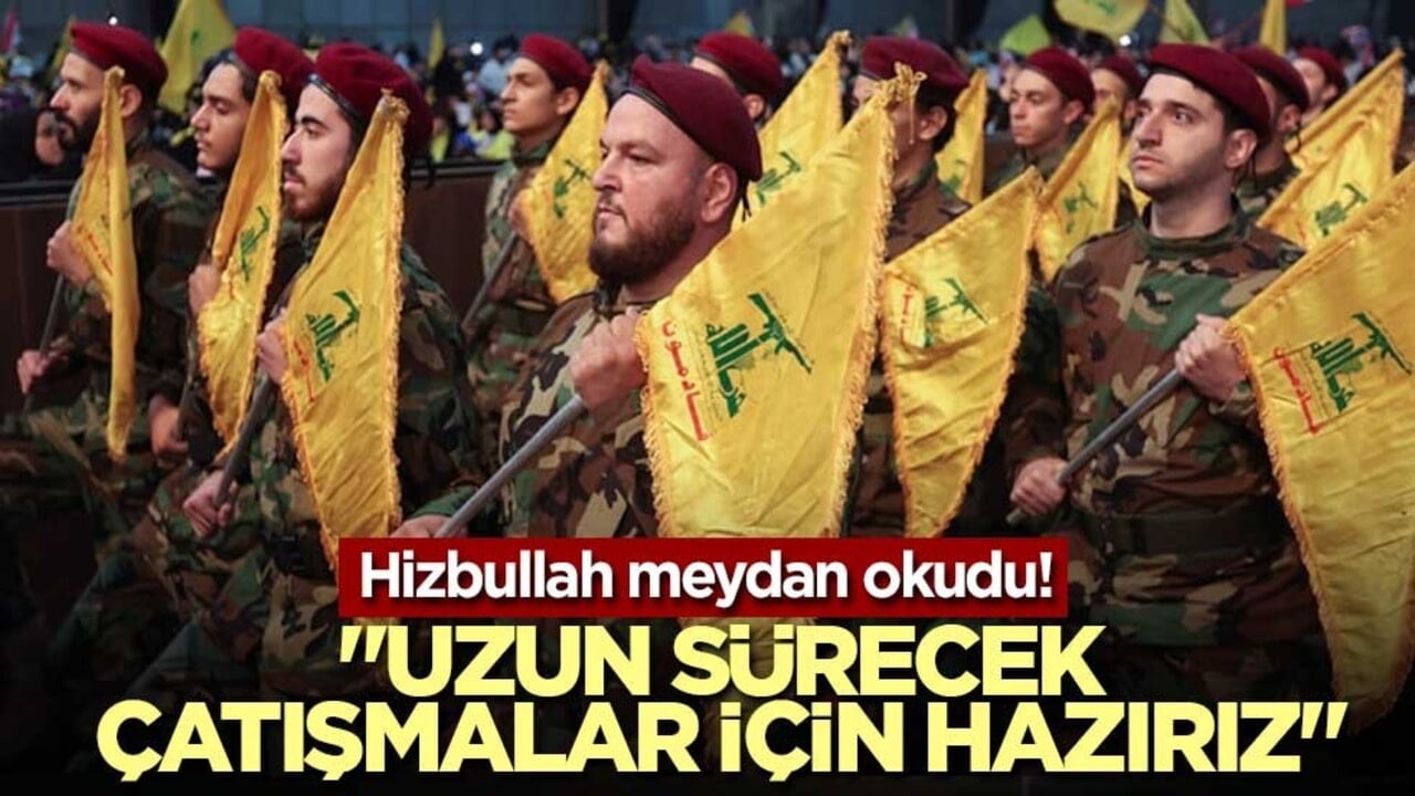Hizbullah meydan okudu! "Uzun sürecek çatışmalar için hazırız"