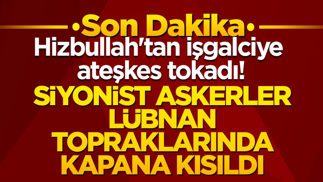 Hizbullah'tan işgalciye ateşkes tokadı! Siyonist askerler Lübnan topraklarında kapana kısıldı