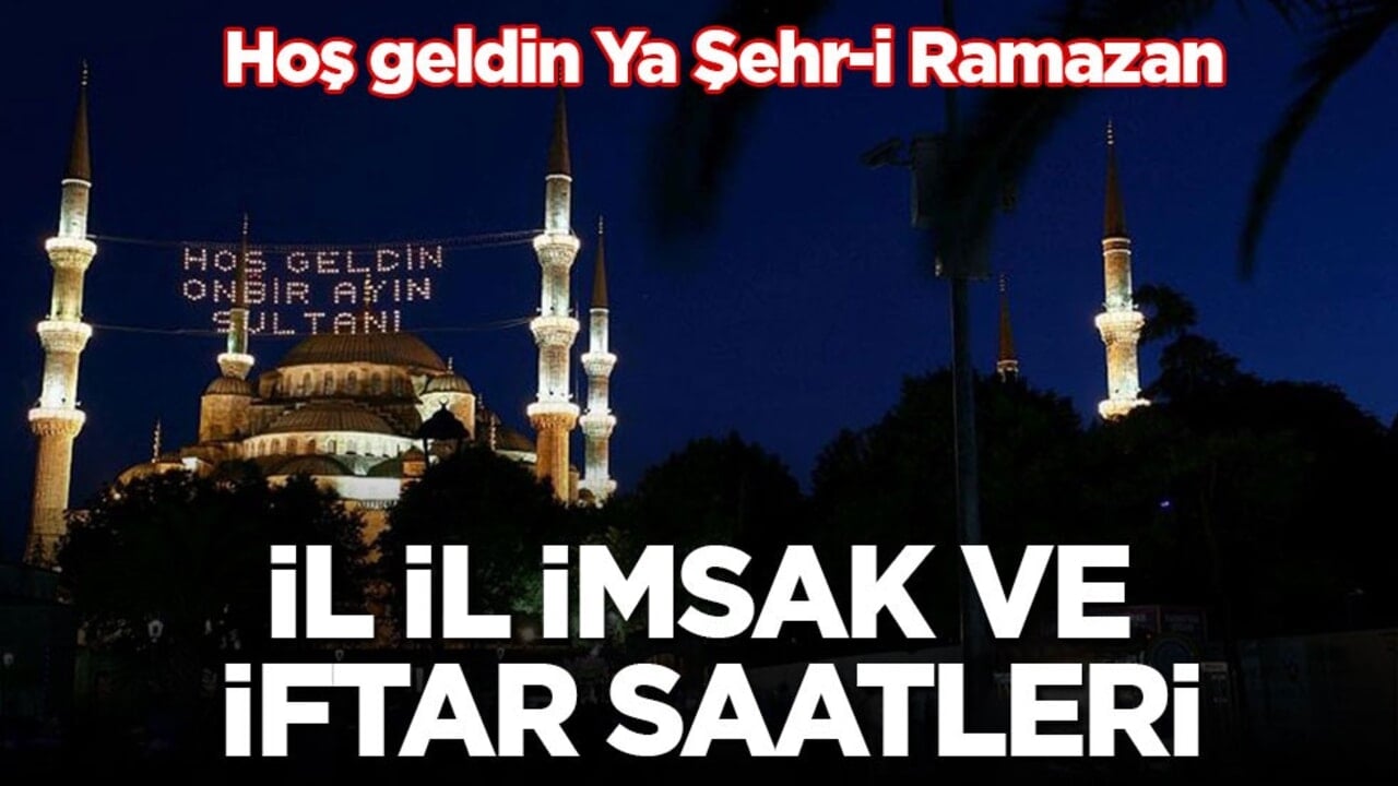 Hoş geldin Ya Şehr-i Ramazan! İl il imsak ve iftar vakitleri